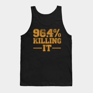 96.4% Killing it Tank Top